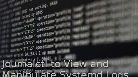 How To View Manipulate System Logs In Linux Using Journalctl Command