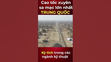 Đỉnh cao Trung Quốc xây cao tốc xuyên sa mạc