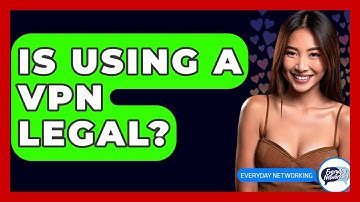 Is Using A VPN Legal? - Everyday-Networking