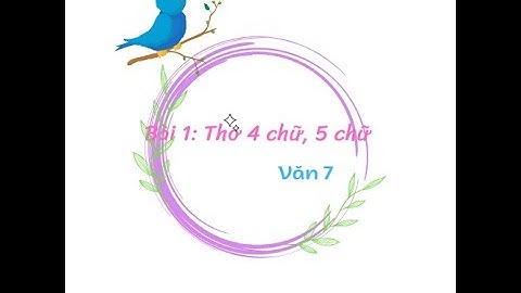 (Lớp 7) Thơ bốn chữ, năm chữ (Buổi 3)