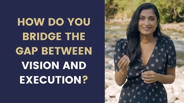 How do you Bridge the Gap Between Vision and Execution?