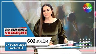 Didem Arslan Yılmazla Vazgeçme 602 Bölüm 27 Şubat 2023