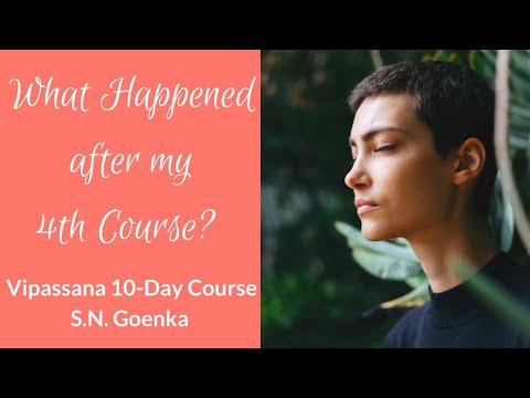 What happened after my fourth 10-Day Vipassana course?