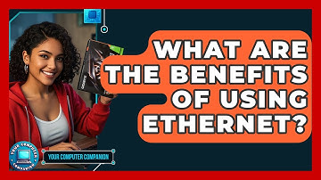 What Are The Benefits Of Using Ethernet? - Your Computer Companion