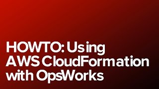 HOWTO: Using AWS CloudFormation with OpsWorks