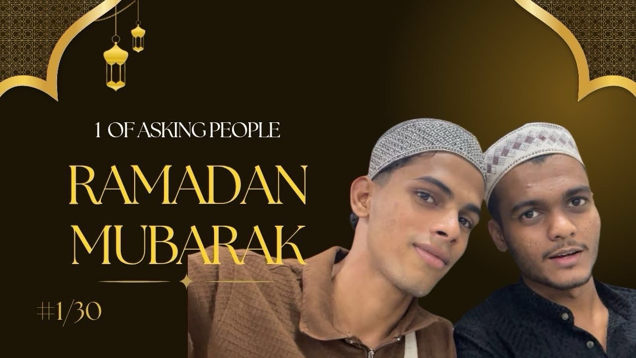 Ramadan Mubarak 🌙 1/30 asking people 