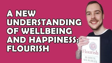 A New Understanding Of Wellbeing and Happiness: Flourish