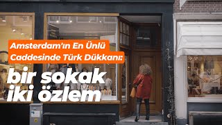 Amsterdam'ın En Ünlü Caddesinde Türk Dükkanı: Bir Sokak İki Özlem