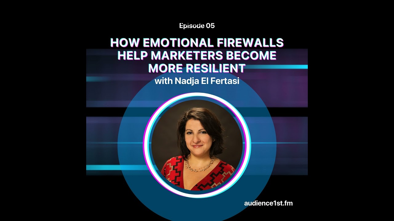 How Emotional Firewalls Help Marketers Become More Resilient | Nadja El Fertasi