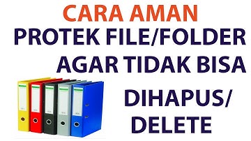 Mengamankan File dan Folder Agar Tidak Bisa Dihapus Pada PC dan Laptop