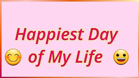 Happiest Day of My Life Short Essay - Paragragh - DayDayNews