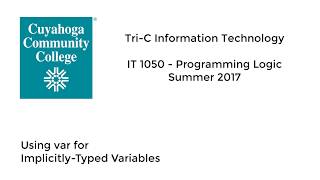 IT 1050 - Summer 2017 - 24 Using var for Implicitly Typed Variables