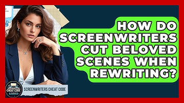 How Do Screenwriters Cut Beloved Scenes When Rewriting? - Screenwriter