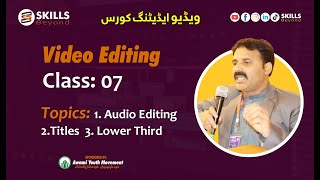 Lecture 07 : Audio Editing, Background Music, Titles: Video Editing Course: Beginner