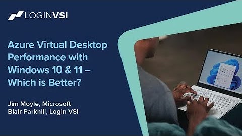 Azure Virtual Desktop Performance with Windows 10 and 11 - Which is Better?