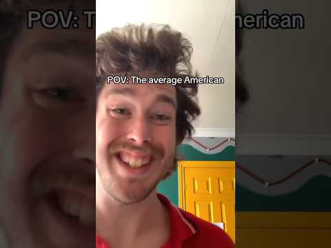 POV: the average American