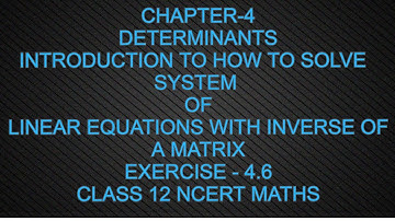 CHAPTER - 4 DETERMINANTS EXERCISE4.6(SYSTEM OF LINEAR EQUATION SOLVING BY MATRIX)CLASS12 MATHS NCERT