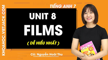 Unit 8: Films - Tiếng Anh 7 - Cô Nguyễn Hoài Thu 2020 (DỄ HIỂU NHẤT)