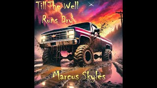 Marcus Skyles - Till The Well Runs Dry