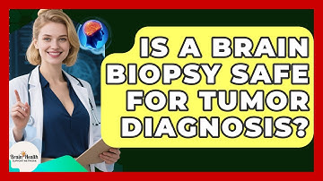 Is A Brain Biopsy Safe For Tumor Diagnosis? - Brain Health Support Network