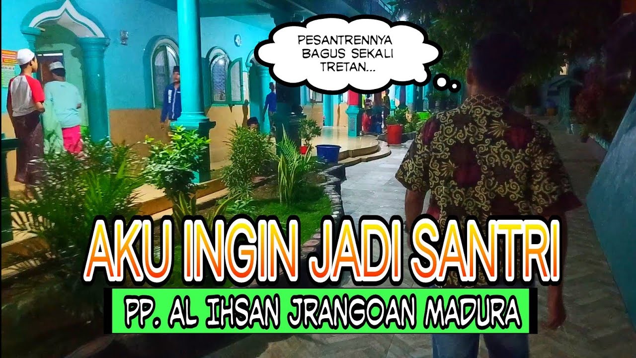 AKU INGIN JADI SANTRI - PP. AL IHSAN JRANGOAN MADURA !!
