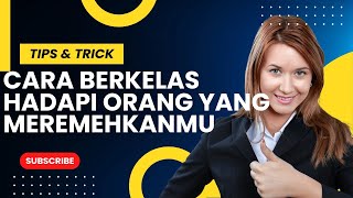 4 Cara Berkelas Dan Elegan Untuk Menghadapi Orang Yang Meremehkanmu!