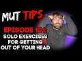 Solo exercises for getting out of your head  mut improv tips 101
