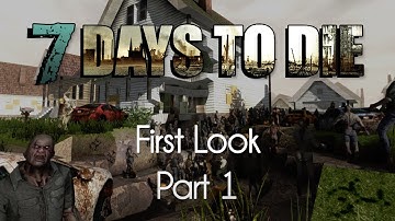 7 Days to Die — First Look — Part 1 — Night Is Coming!