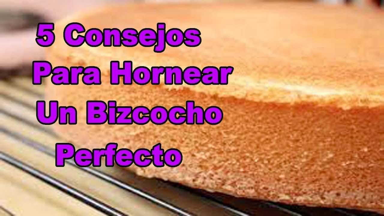 5 CONSEJOS PARA HORNEAR UN BIZCOCHO PERFECTO - YouTube