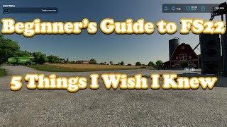 Farming Simulator 22 Beginners Guide: 5 Things I WISH I Knew When Getting STARTED!