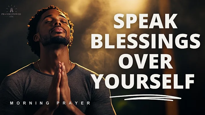 SPEAK BLESSINGS UPON YOURSELF | Morning Devotional Prayer To Start Your Day