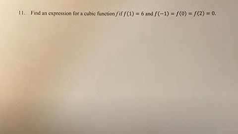 11. Find an expression for a cubic function if f(1)=6 and f(-1)=f(0)=f(2)=0.