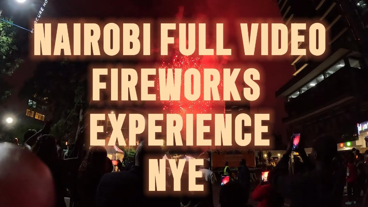 NAIROBI FULL VIDEO FIREWORKS EXPERIENCE | UAP OLD MUTUAL TOWER | NYE