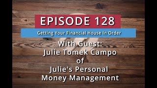 128: Getting Your Financial House In Order (Julie Tomek Campo)