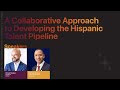 A collaborative approach to developing the hispanic talent pipeline