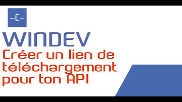 WINDEV - API - Créer un lien de téléchargement