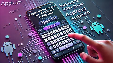 KeyBoard Interaction on Android Using Appium