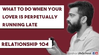 What to do when your lover is perpetually running late | Relationship - 104