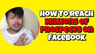 HOW TO REACH MILLIONS OF PROSPECTS ON FACEBOOK | NETWORK MARKETING PH