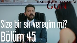 Kaderimin Yazıldığı Gün 45. - Size Bir Sır Vereyim Mi?