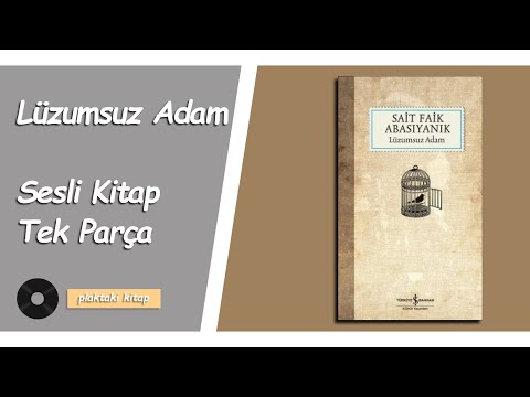 SAİT FAİK ABASIYANIK - LÜZUMSUZ ADAM | TEK PARÇA SESLİ KİTAP