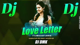 LOVE LETTER FT- UMAKANT BARIK SAMBALPURI PRO DANCE TAPORI MIX DJ DMK KING OF BRLPAHAR