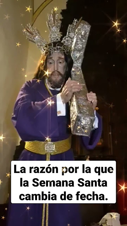 LA RAZÓN POR LA QUE LA SEMANA SANTA CAMBIA DE FECHA.