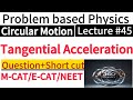 Tangential Acceleration &amp; Net Acceleration | Circular Motion Lecture 45