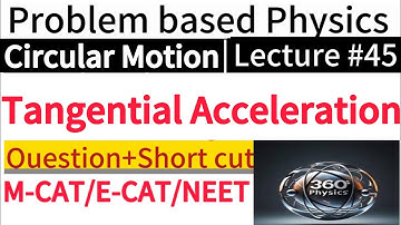 Tangential Acceleration & Net Acceleration | Circular Motion Lecture 45