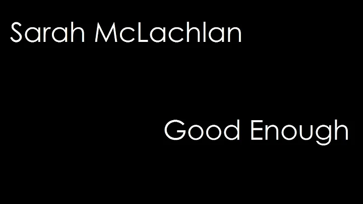 Sarah McLachlan - Good Enough (lyrics)