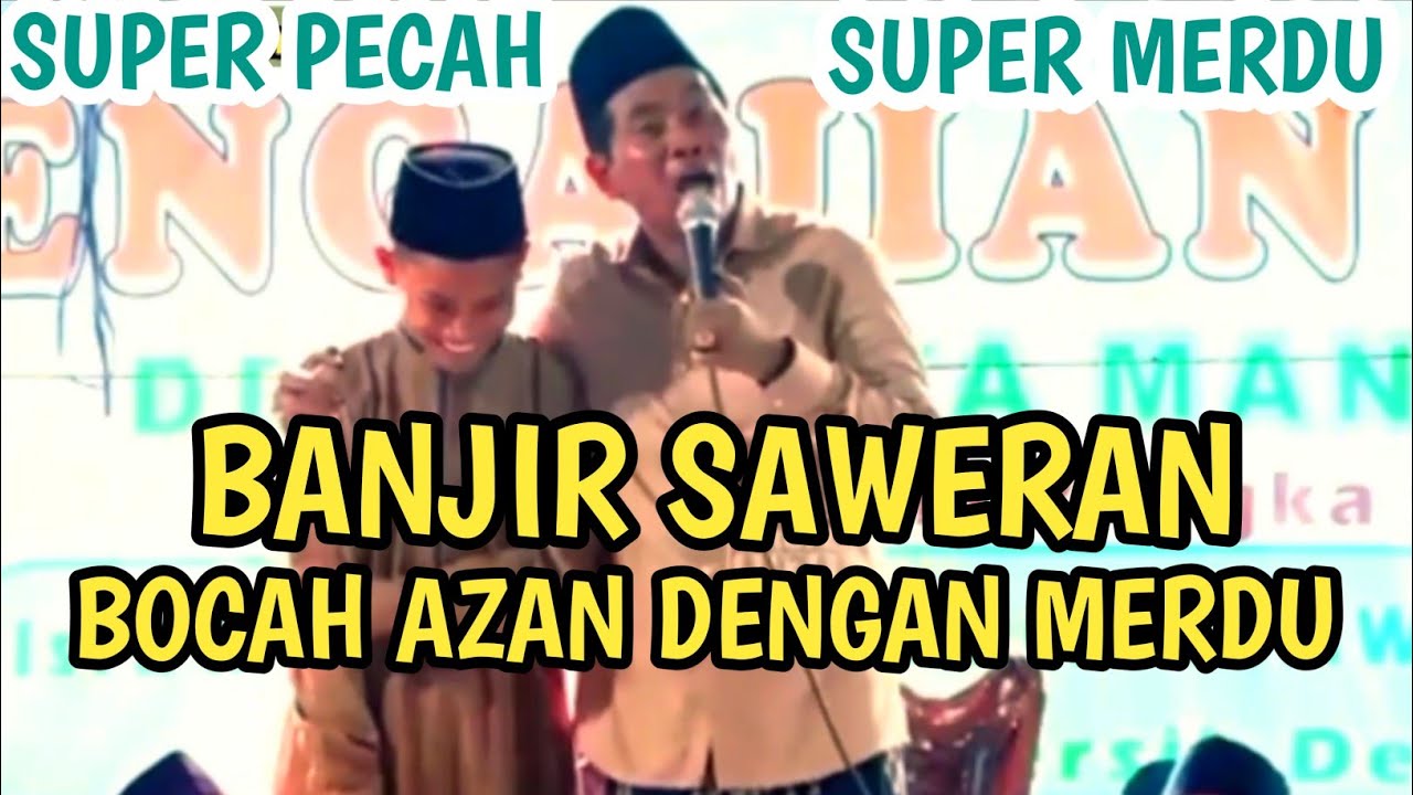 KH ANWAR ZAHID TERBARU_BANJIR SAWERAN_BOCIL INI AZAN DENGAN MERDU...