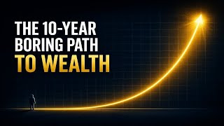 The 10-Year "Boring" Path to Wealth
