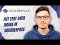 How To Put Text Over Image In Squarespace [2026 Guide]