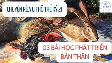 CHUYỆN RÙA VÀ THỎ THẾ KỶ 21 - 03 BÀI HỌC PHÁT TRIỂN BẢN THÂN
